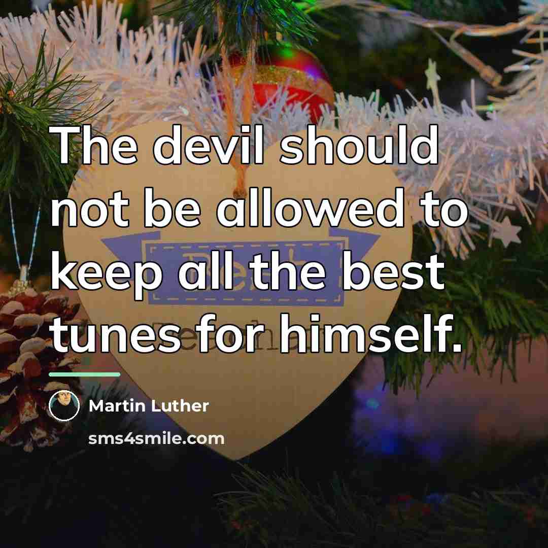 “The devil should not be allowed to keep all the…” quote by Martin Luther