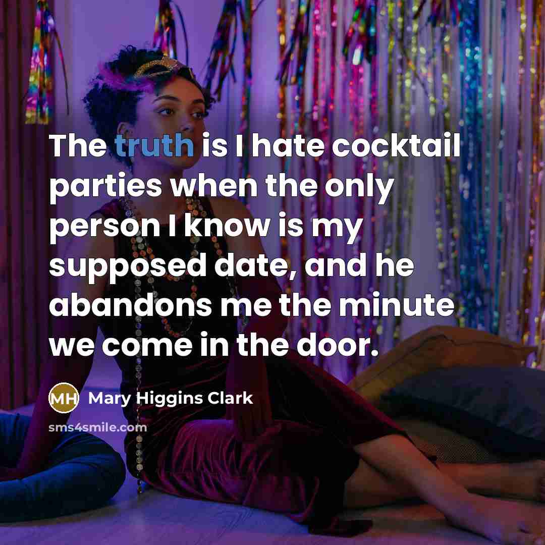 “The truth is I hate cocktail parties when the only…” quote by Mary Higgins Clark