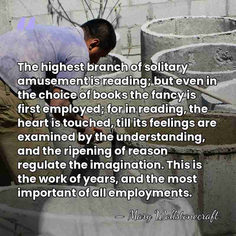 The highest branch of solitary amusement is reading; but even in the&hellip; - Mary Wollstonecraft