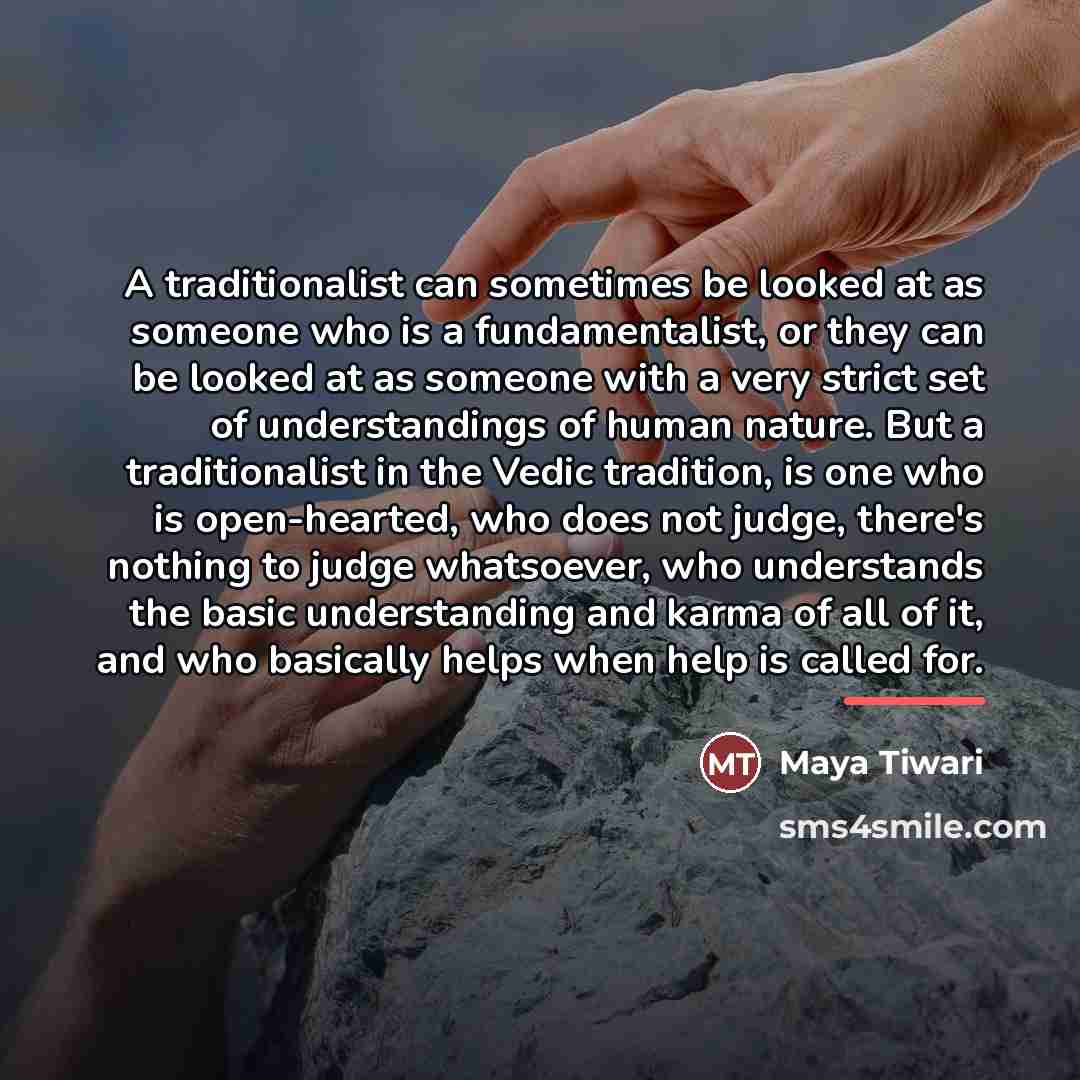“A traditionalist can sometimes be looked at as someone who…” quote by Maya Tiwari