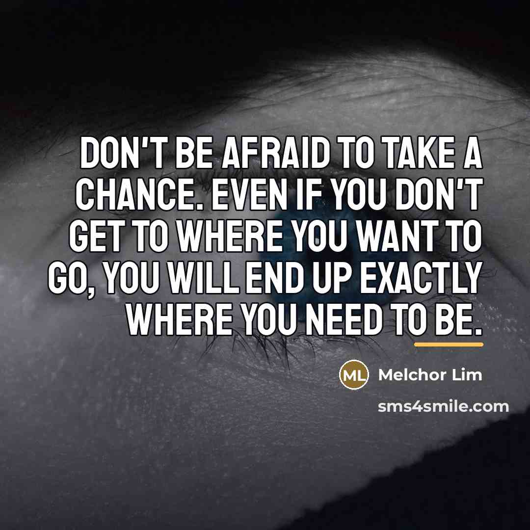 “Don't be afraid to take a chance. Even if you…” quote by Melchor Lim
