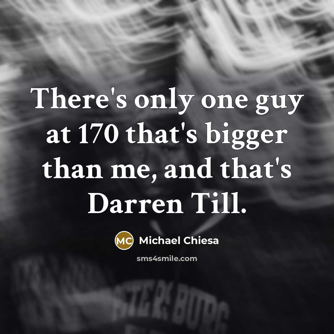 “There's only one guy at 170 that's bigger than me,…” quote by Michael Chiesa