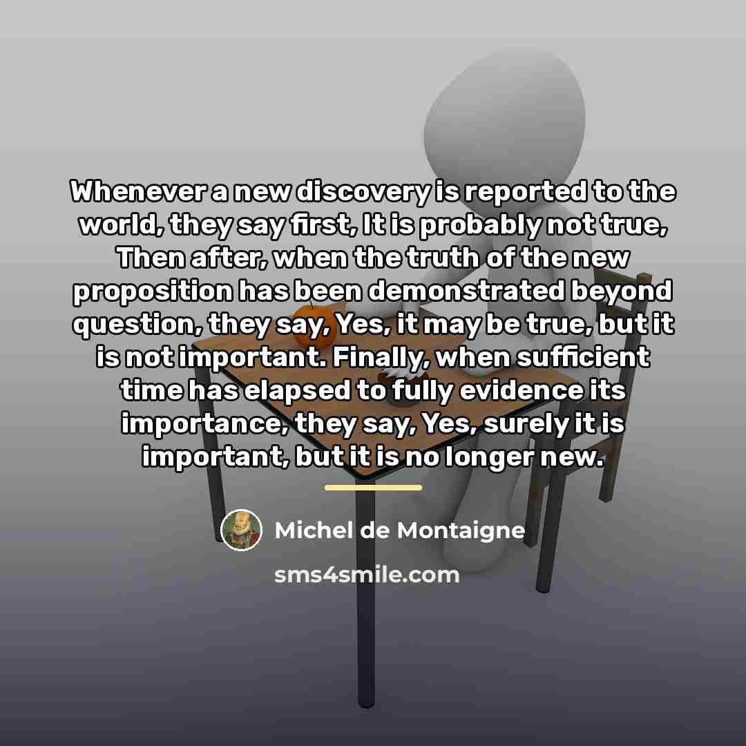 “Whenever a new discovery is reported to the world, they…” quote by Michel de Montaigne
