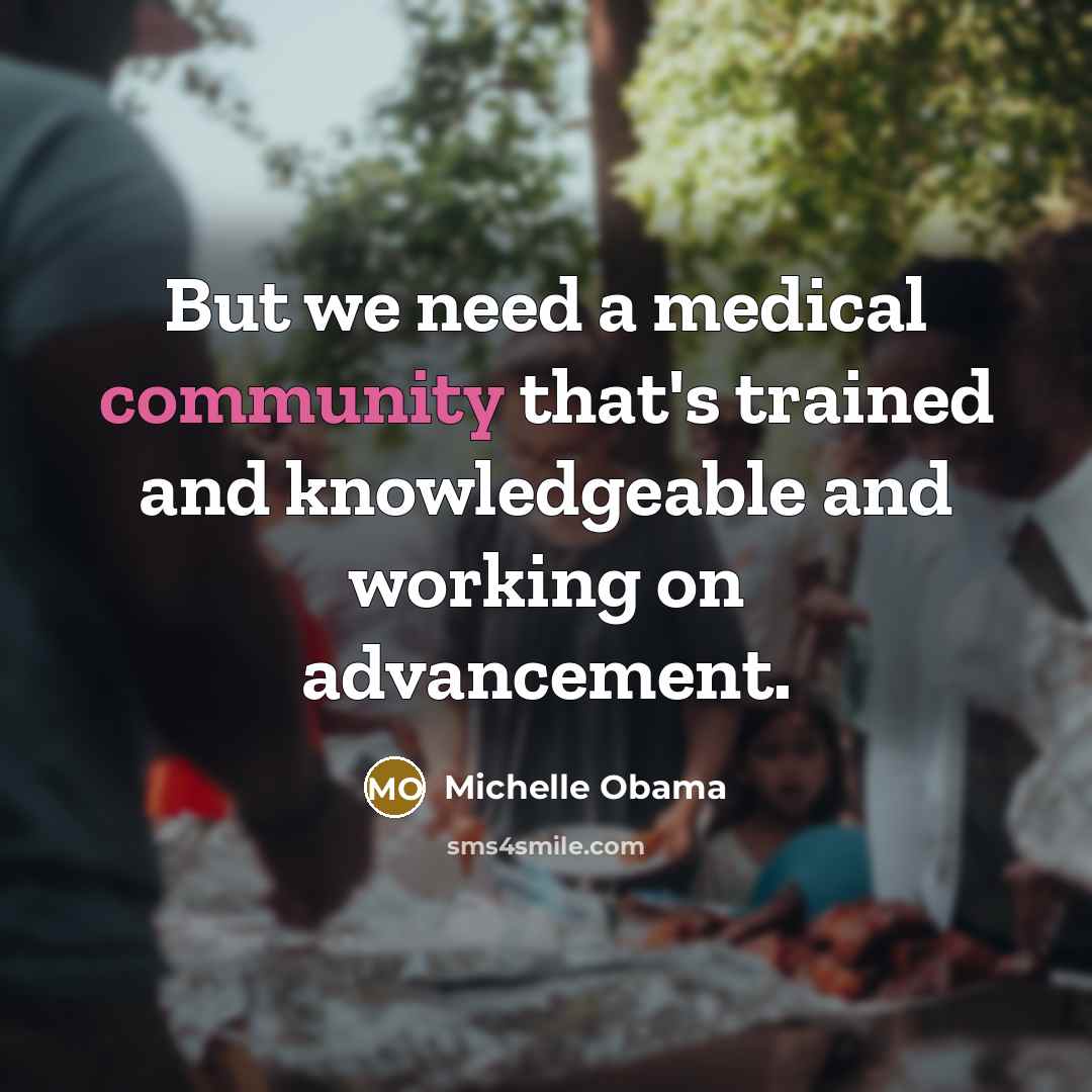 “But we need a medical community that's trained and knowledgeable…” quote by Michelle Obama