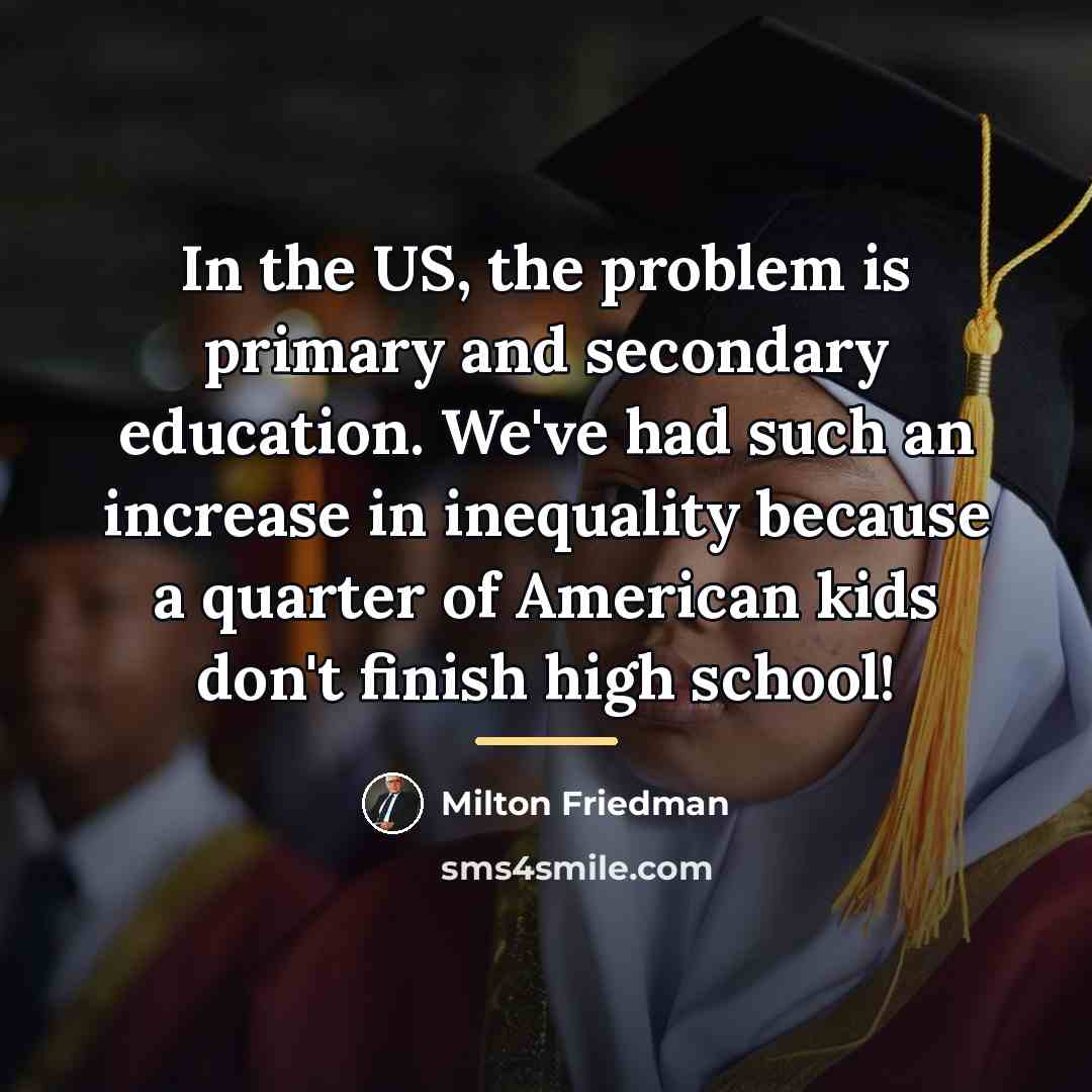 “In the US, the problem is primary and secondary education.…” quote by Milton Friedman