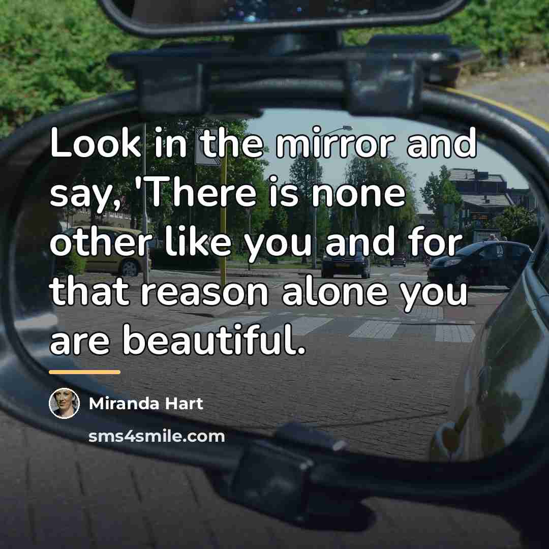 “Look in the mirror and say, 'There is none other…” quote by Miranda Hart