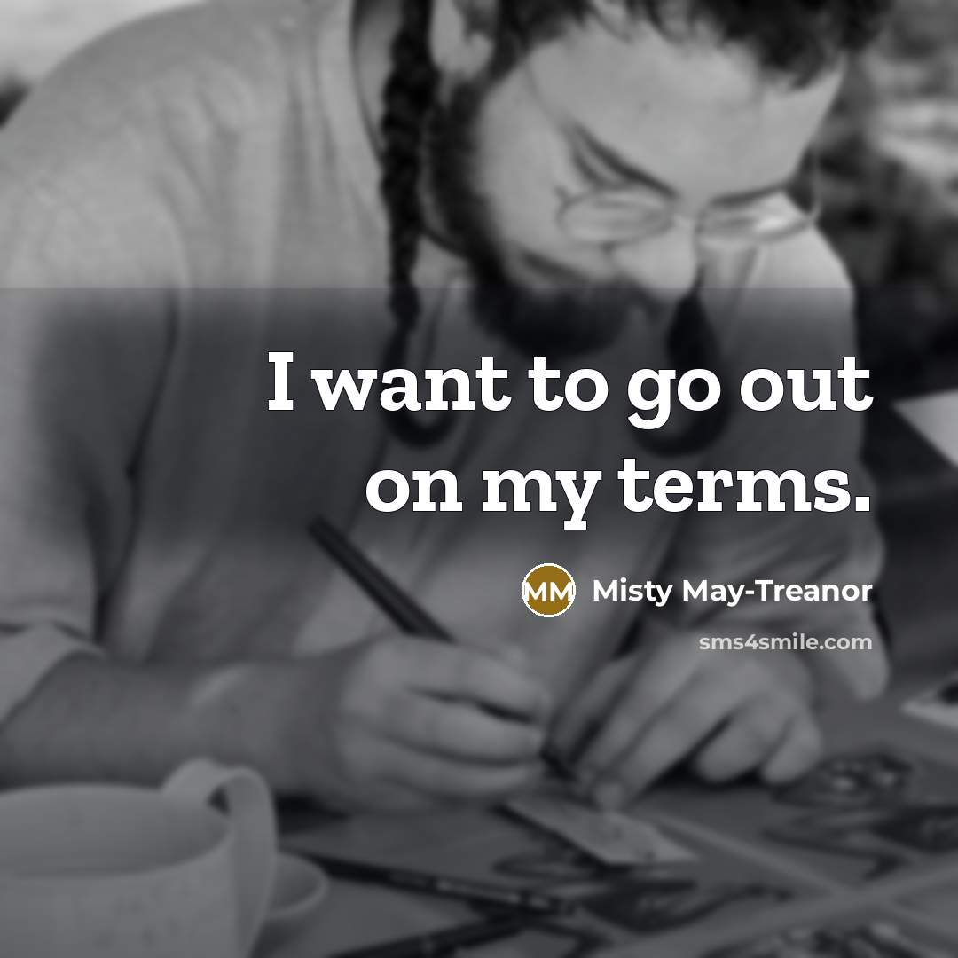 “I want to go out on my terms.…” quote by Misty May-Treanor