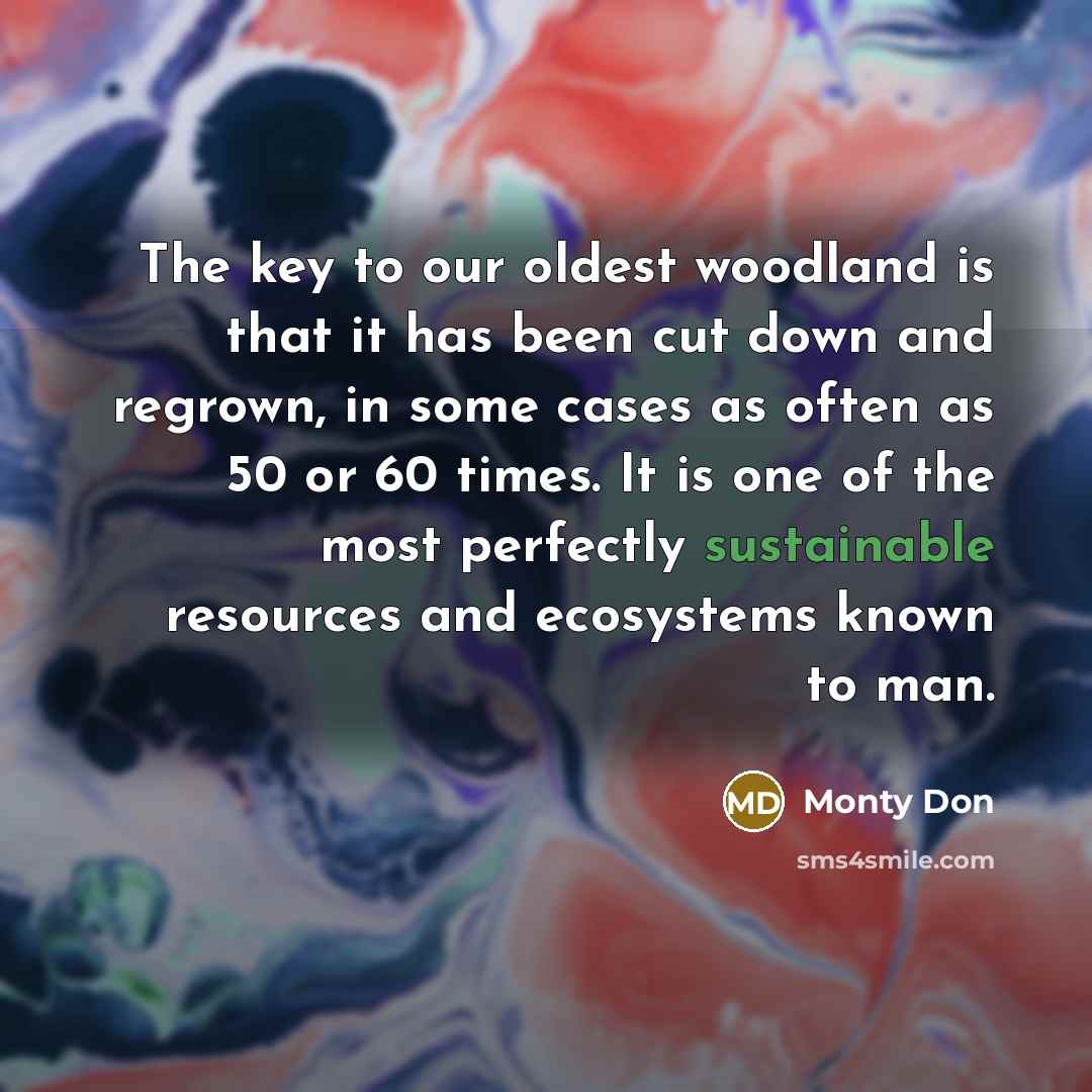 “The key to our oldest woodland is that it has…” quote by Monty Don