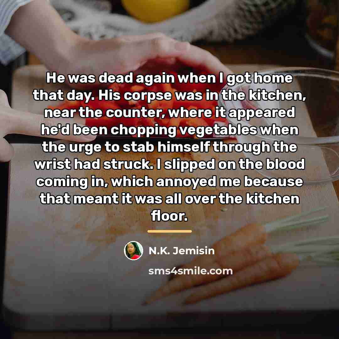 “He was dead again when I got home that day.…” quote by N.K. Jemisin