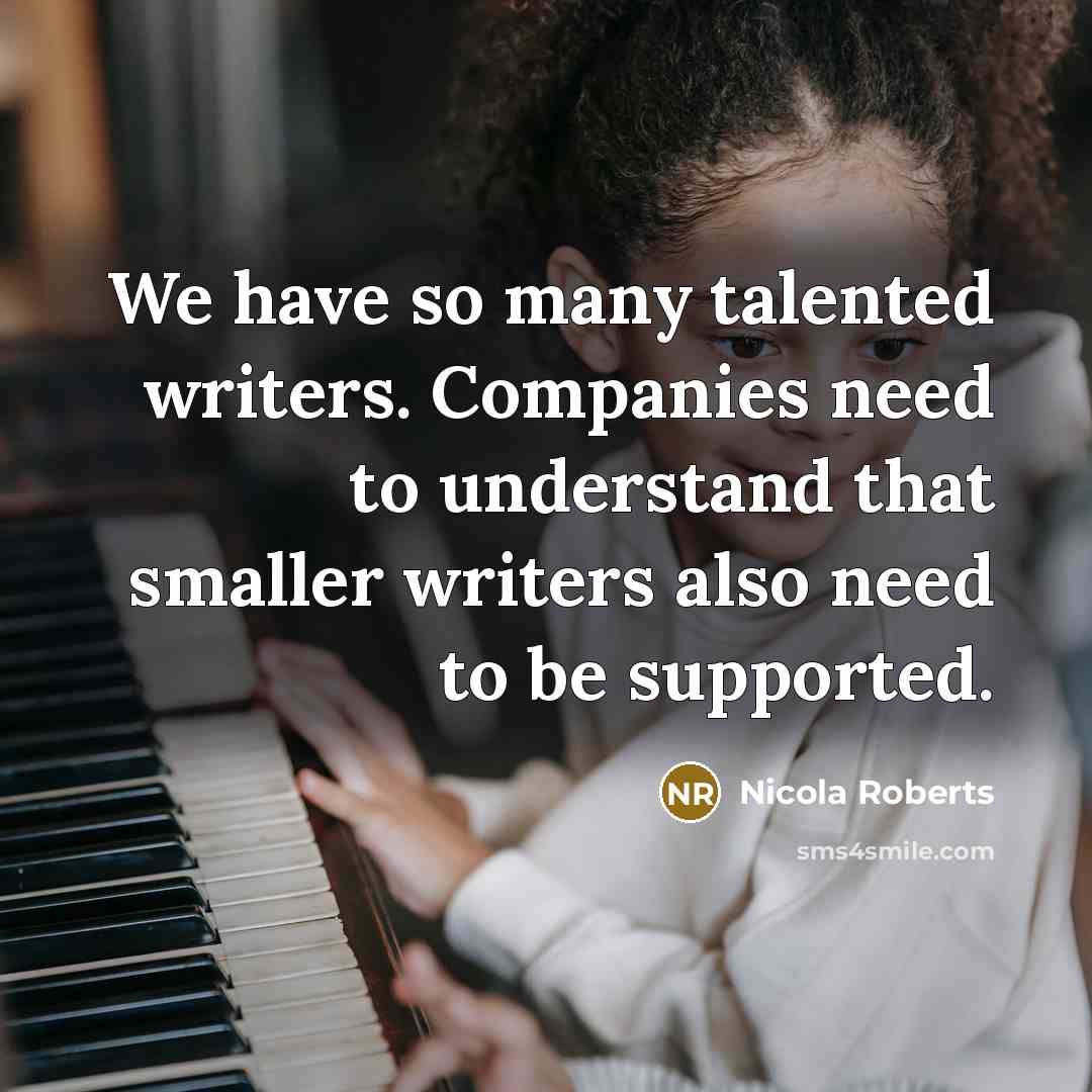 “We have so many talented writers. Companies need to understand…” quote by Nicola Roberts