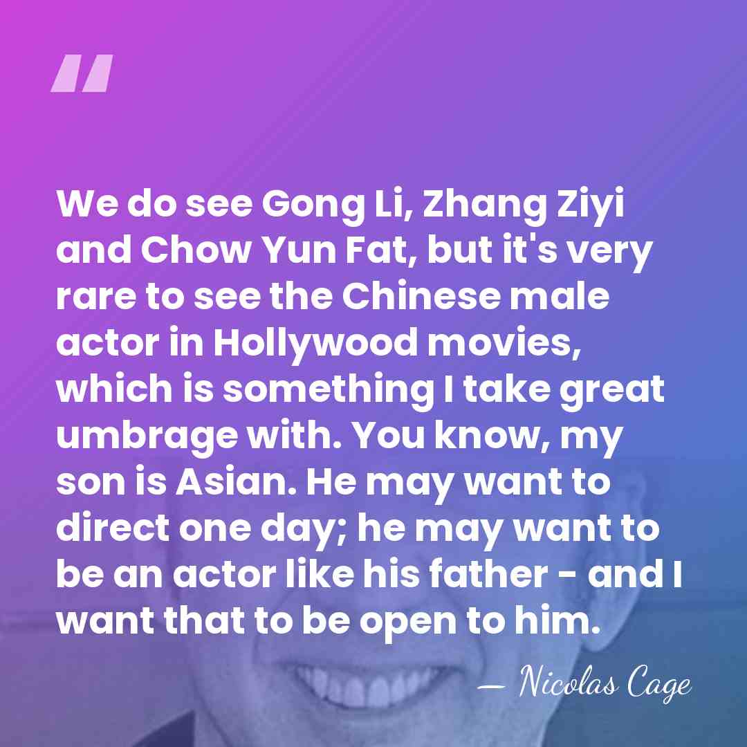 We do see Gong Li, Zhang Ziyi and Chow Yun Fat, but&hellip; - Nicolas Cage