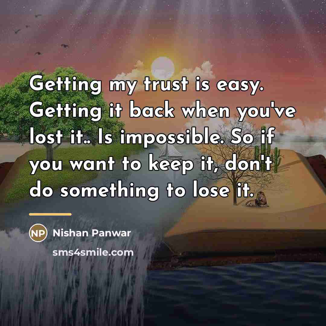 “Getting my trust is easy. Getting it back when you've…” quote by Nishan Panwar