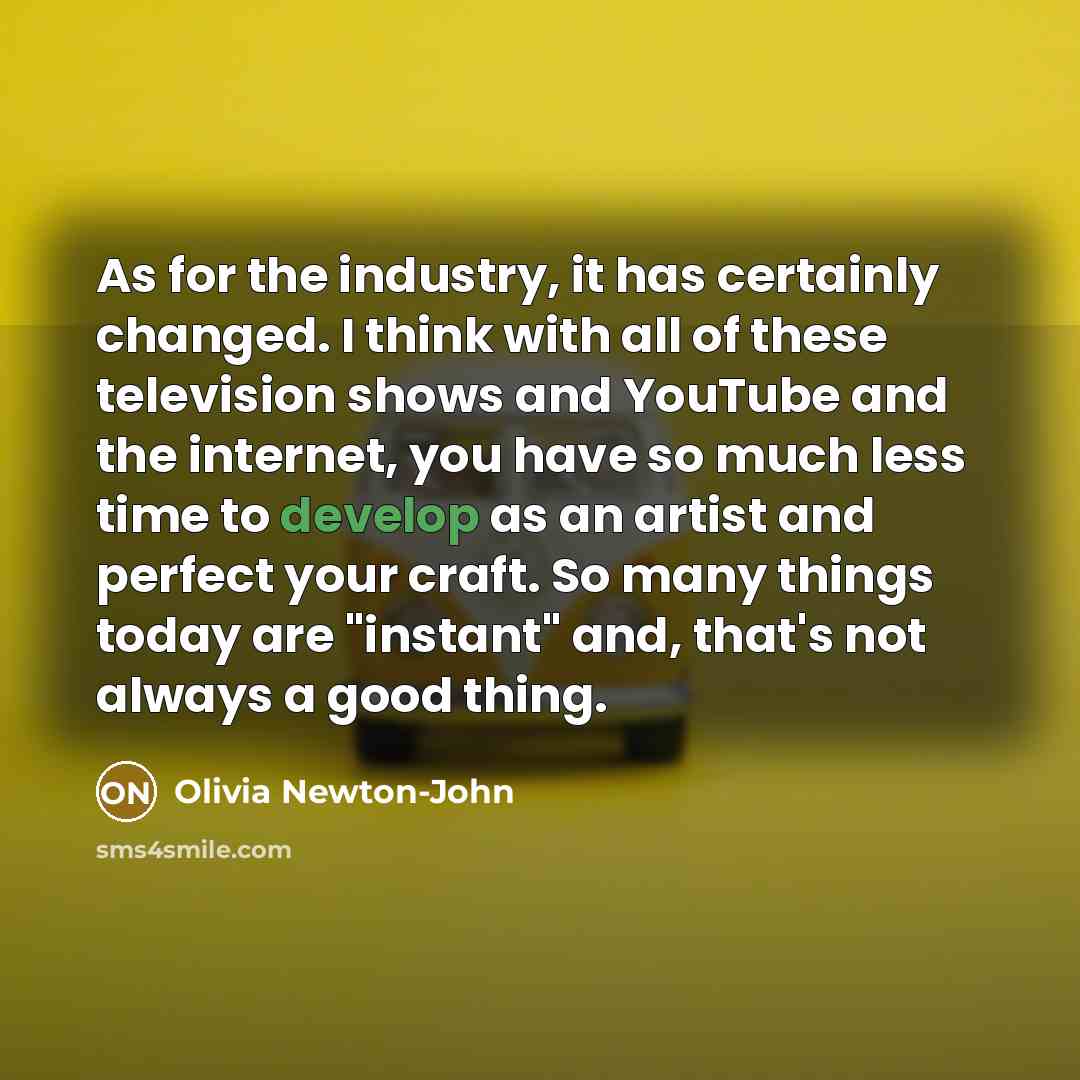 “As for the industry, it has certainly changed. I think…” quote by Olivia Newton-John