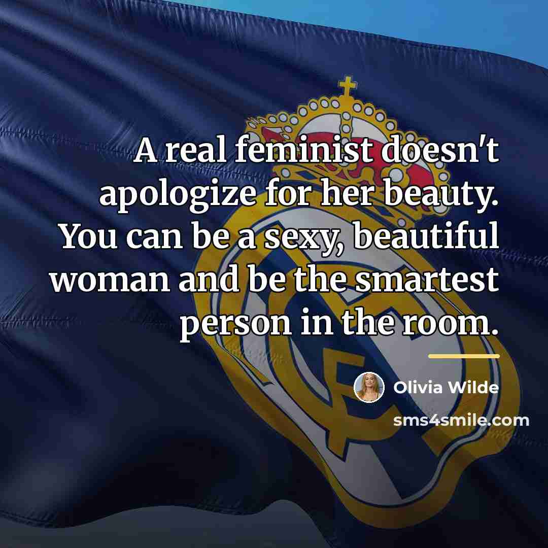 “A real feminist doesn't apologize for her beauty. You can…” quote by Olivia Wilde