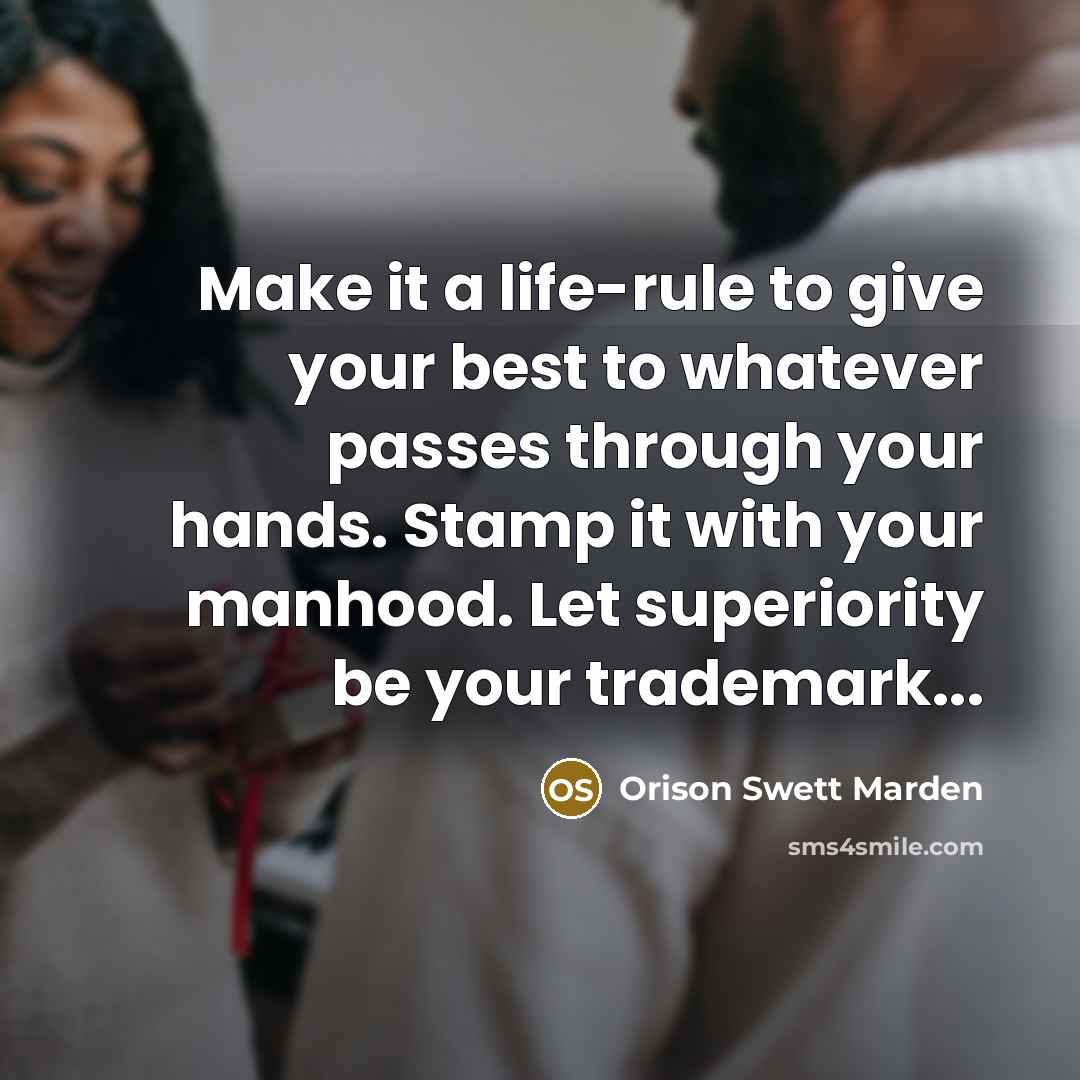 “Make it a life-rule to give your best to whatever…” quote by Orison Swett Marden
