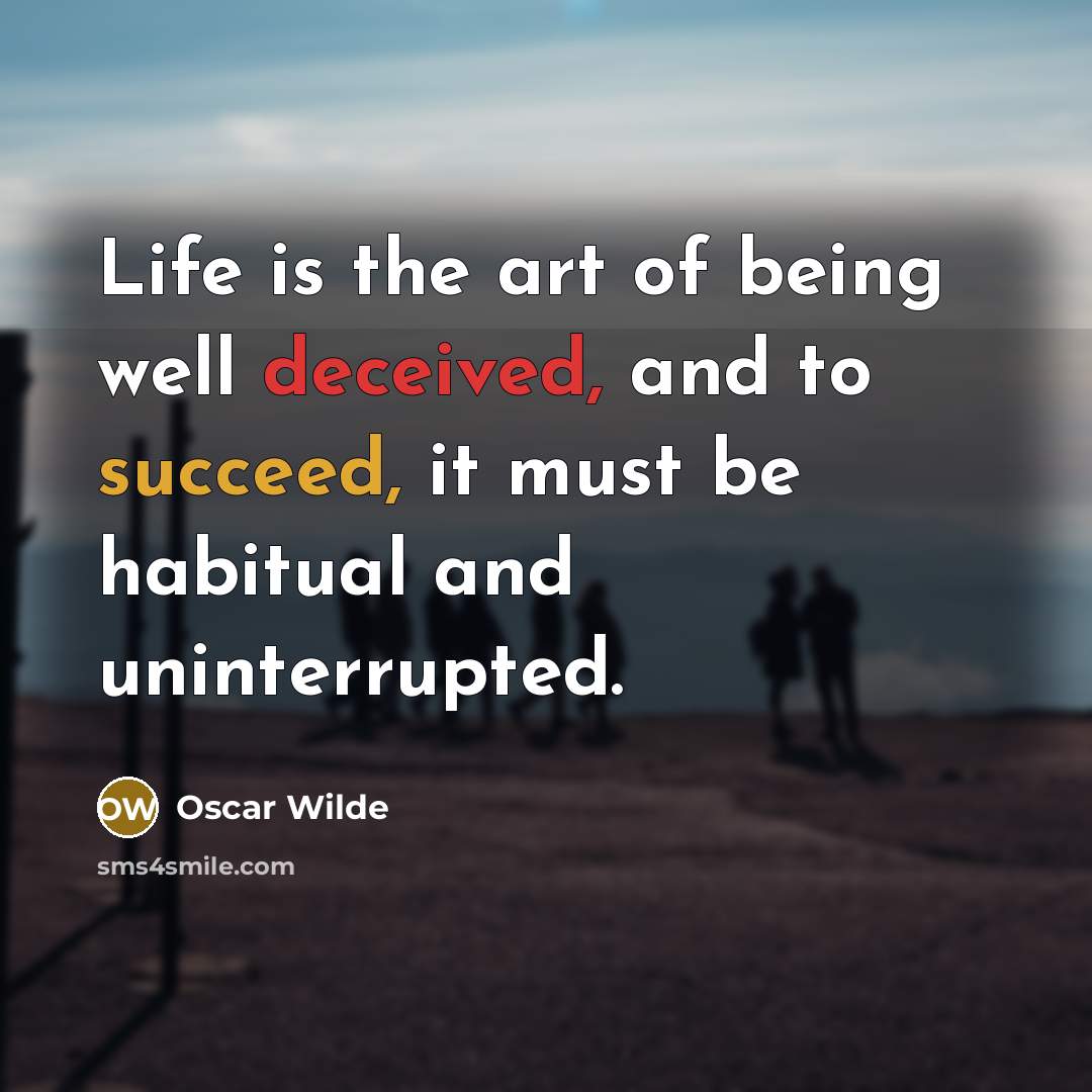 “Life is the art of being well deceived, and to…” quote by Oscar Wilde