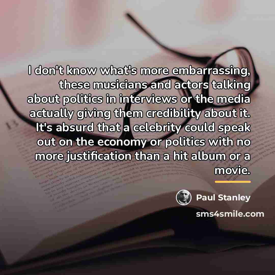 “I don't know what's more embarrassing, these musicians and actors…” quote by Paul Stanley