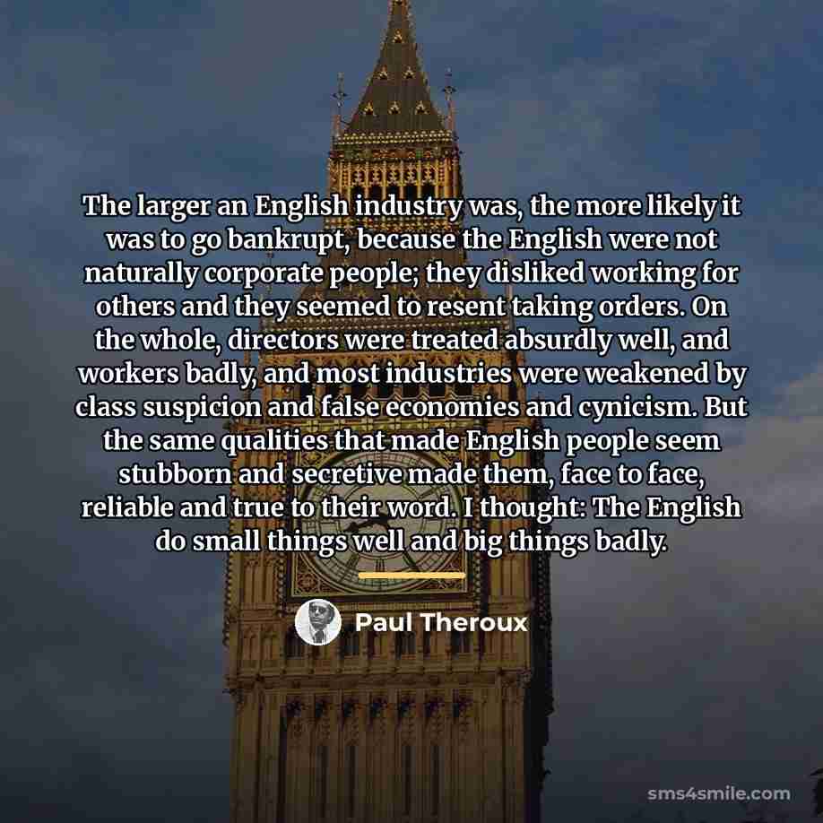 “The larger an English industry was, the more likely it…” quote by Paul Theroux
