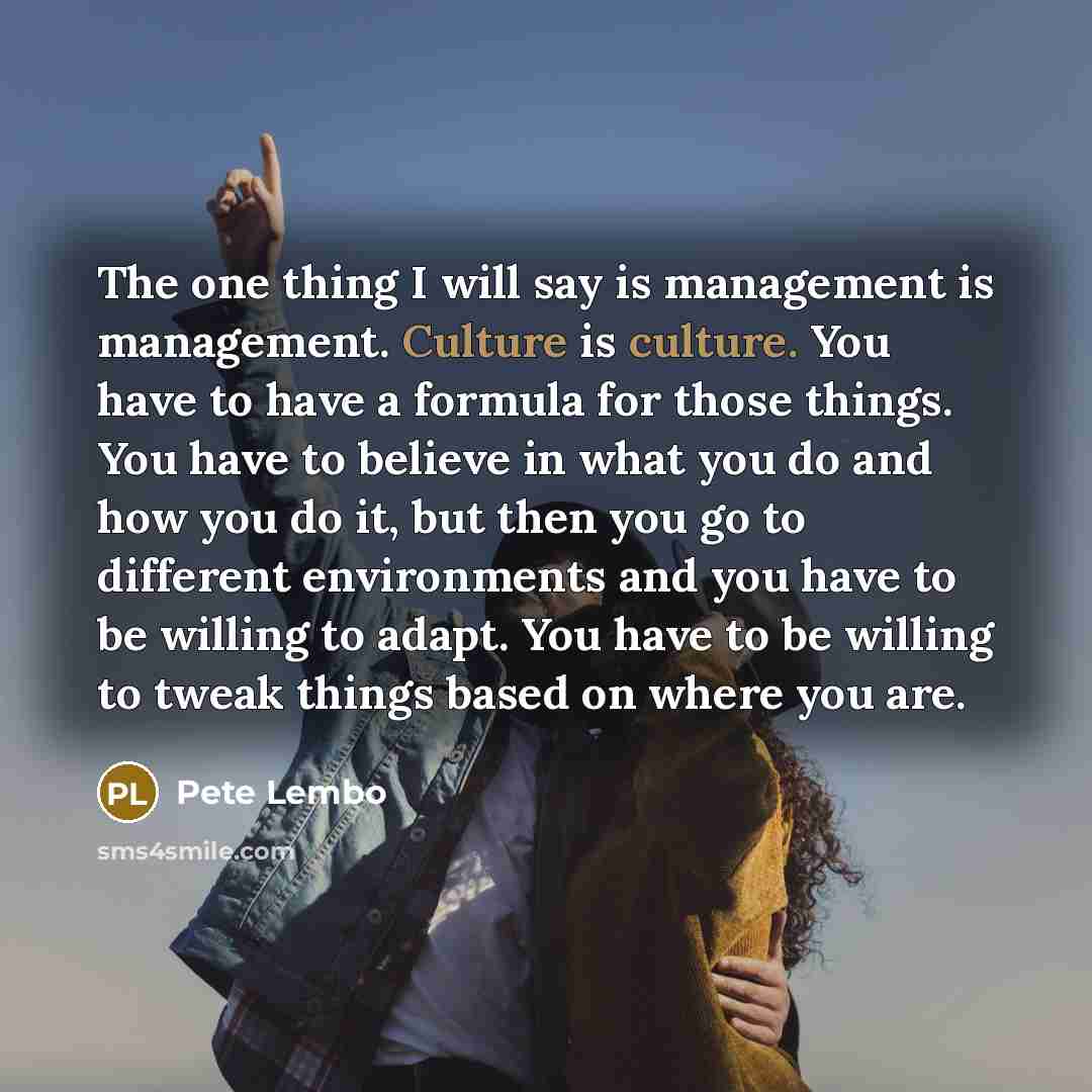 “The one thing I will say is management is management.…” quote by Pete Lembo