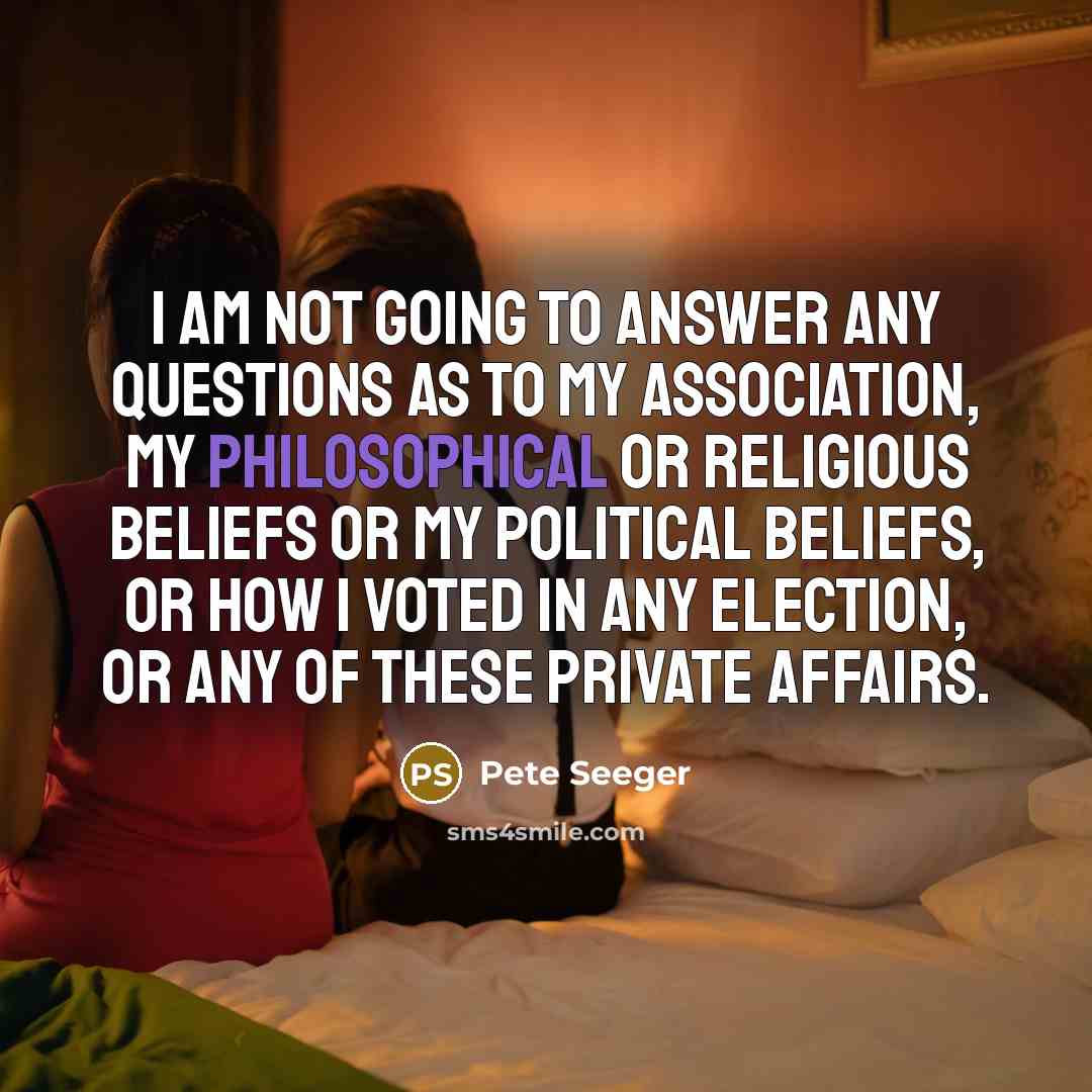 “I am not going to answer any questions as to…” quote by Pete Seeger