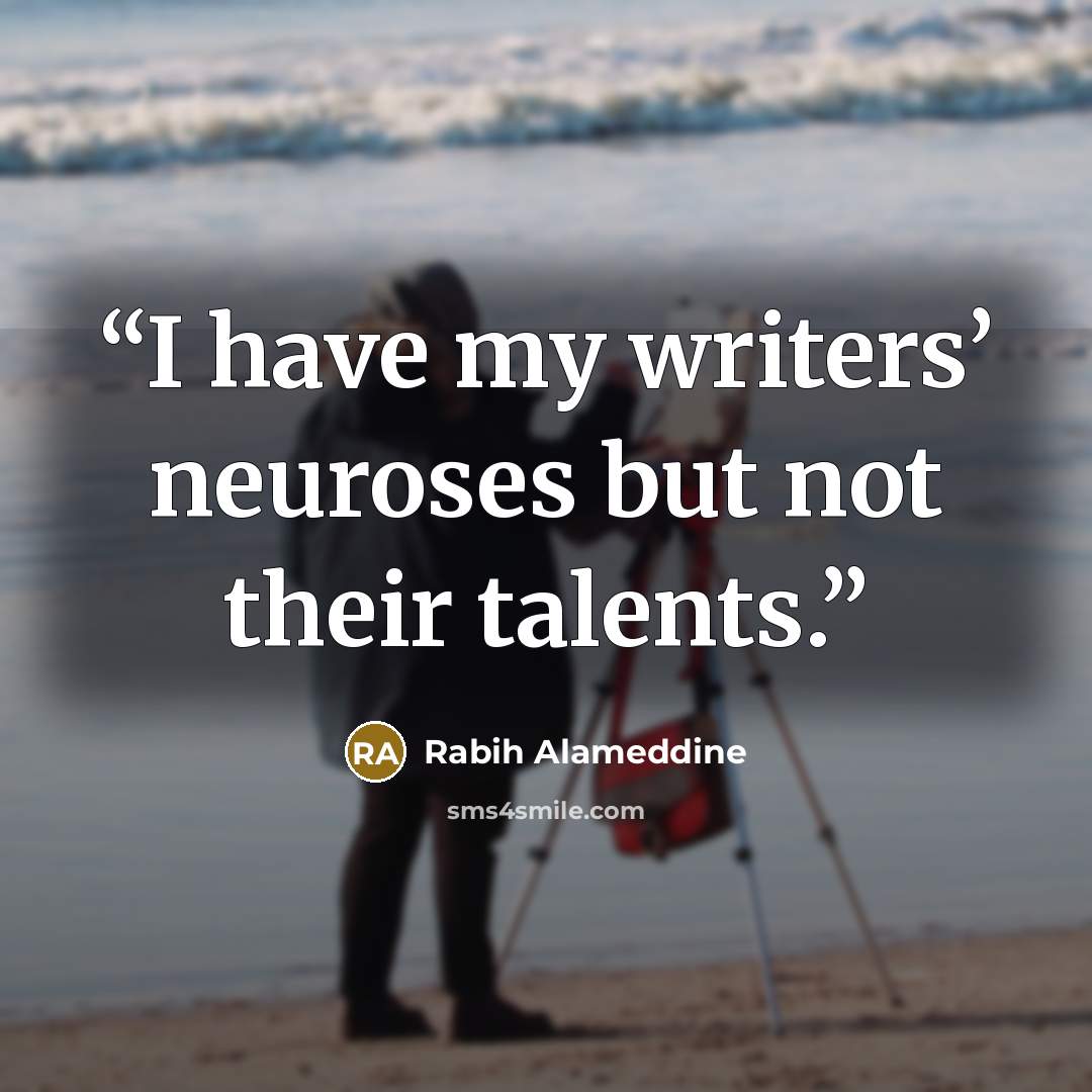 “I have my writers’ neuroses but not their talents.” quote by Rabih Alameddine