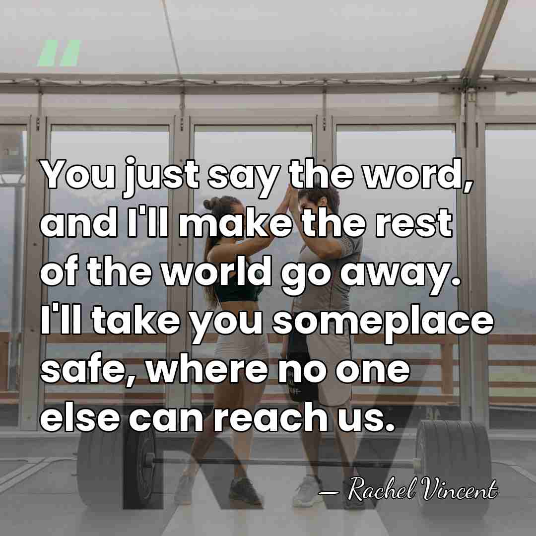 You just say the word, and I'll make the rest of the&hellip; - Rachel Vincent