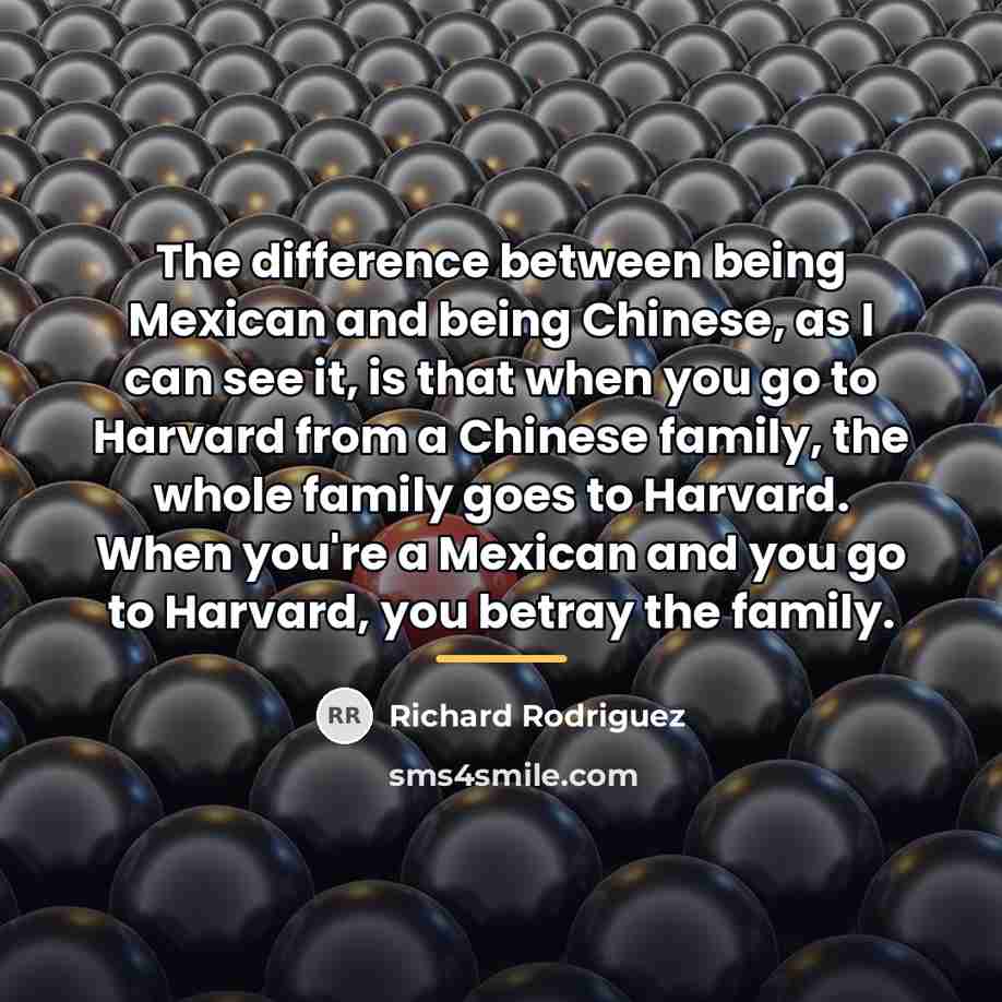 “The difference between being Mexican and being Chinese, as I…” quote by Richard Rodriguez