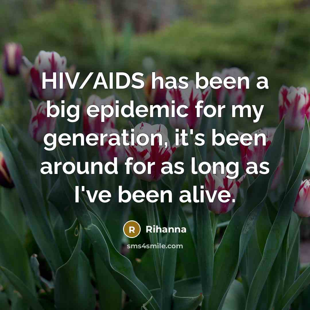 “HIV/AIDS has been a big epidemic for my generation, it's…” quote by Rihanna