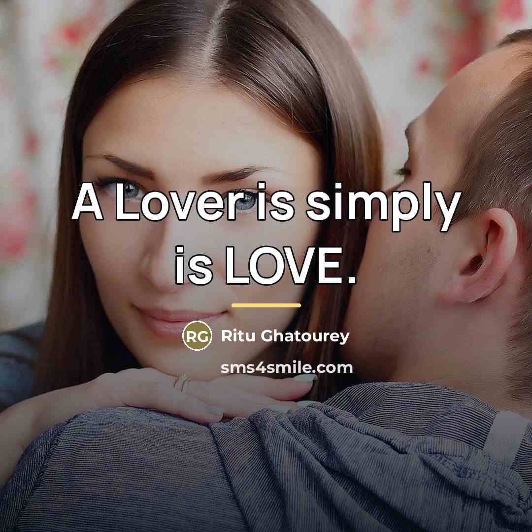 “A Lover is simply is LOVE.…” quote by Ritu Ghatourey