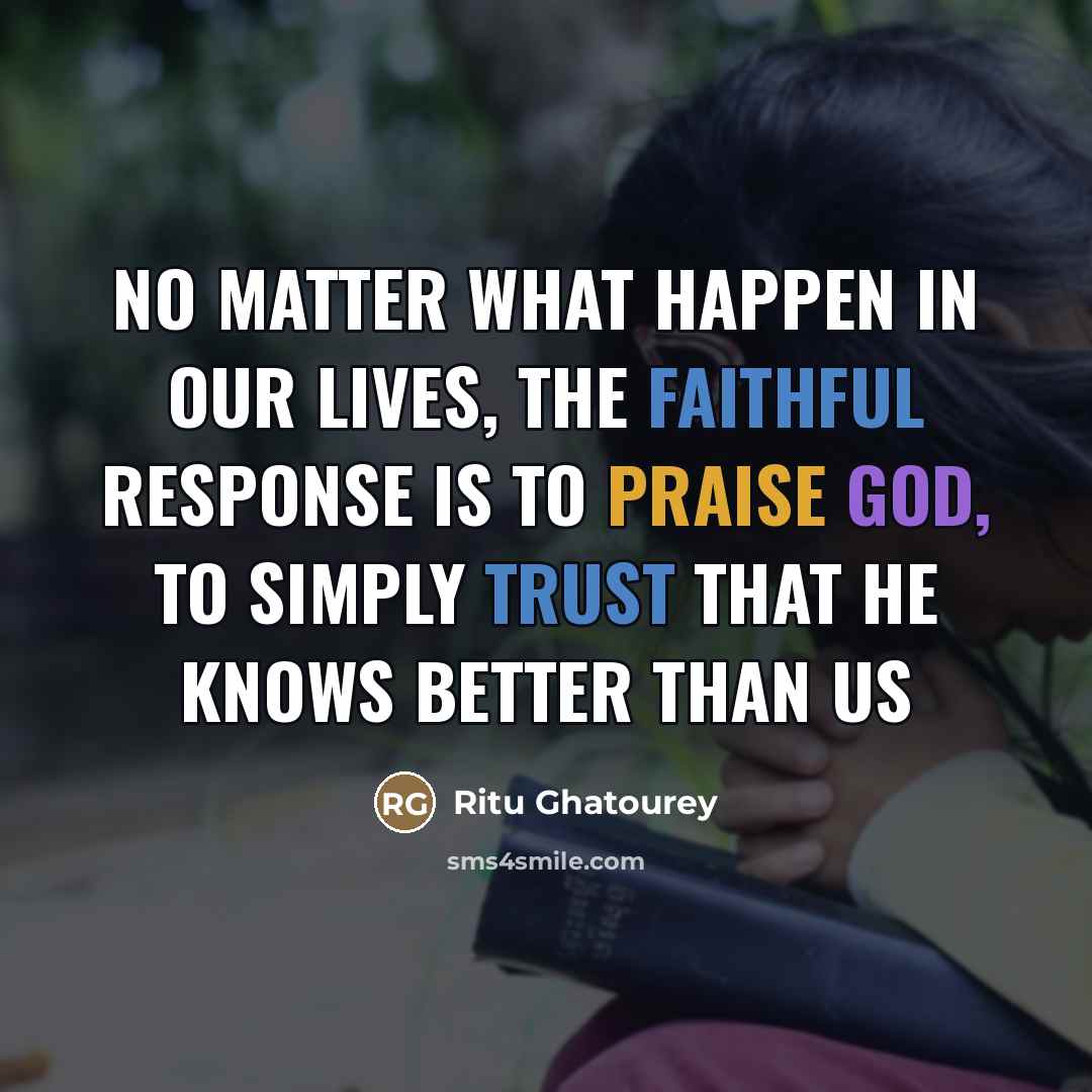 “No matter what happen in our lives, the faithful response…” quote by Ritu Ghatourey