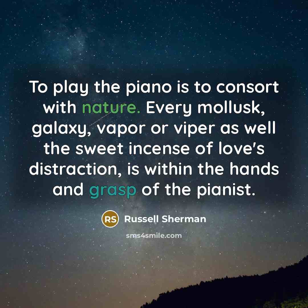 “To play the piano is to consort with nature. Every…” quote by Russell Sherman