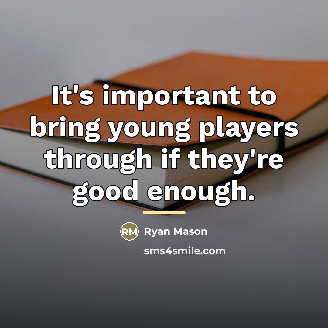 “It's important to bring young players through if they're good…” quote by Ryan Mason