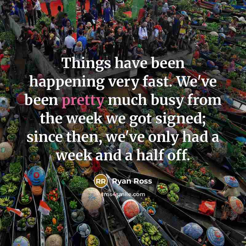 “Things have been happening very fast. We've been pretty much busy from the week we got signed; since then, we've only had a week and a half off.” quote by Ryan Ross