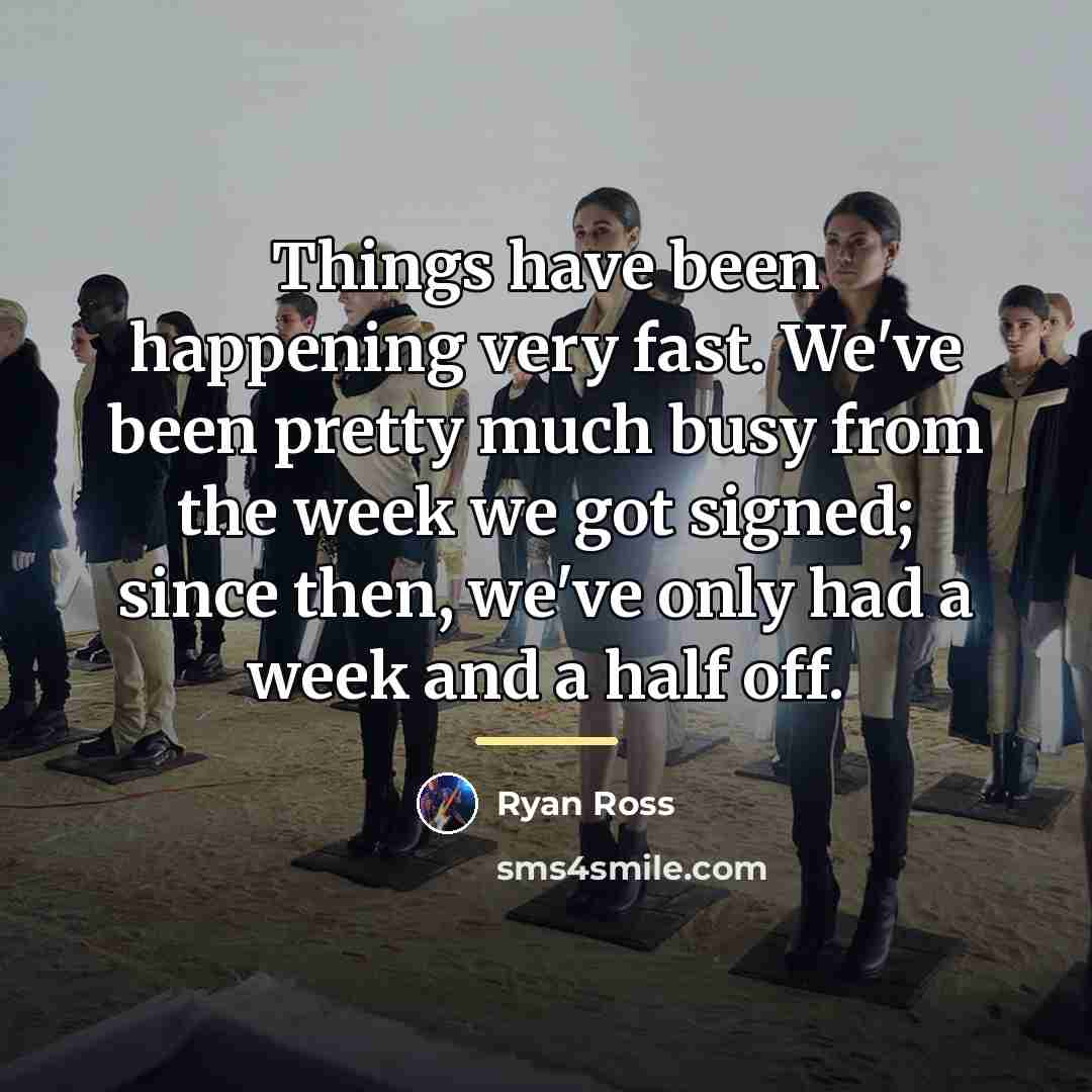 “Things have been happening very fast. We've been pretty much…” quote by Ryan Ross