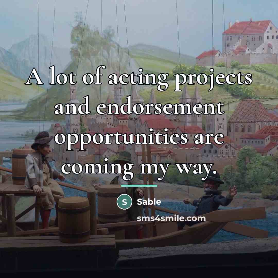 “A lot of acting projects and endorsement opportunities are coming…” quote by Sable