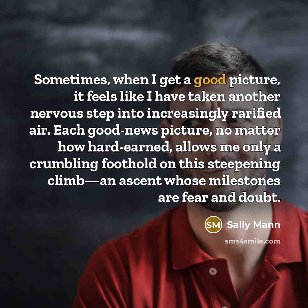 “Sometimes, when I get a good picture, it feels like…” quote by Sally Mann