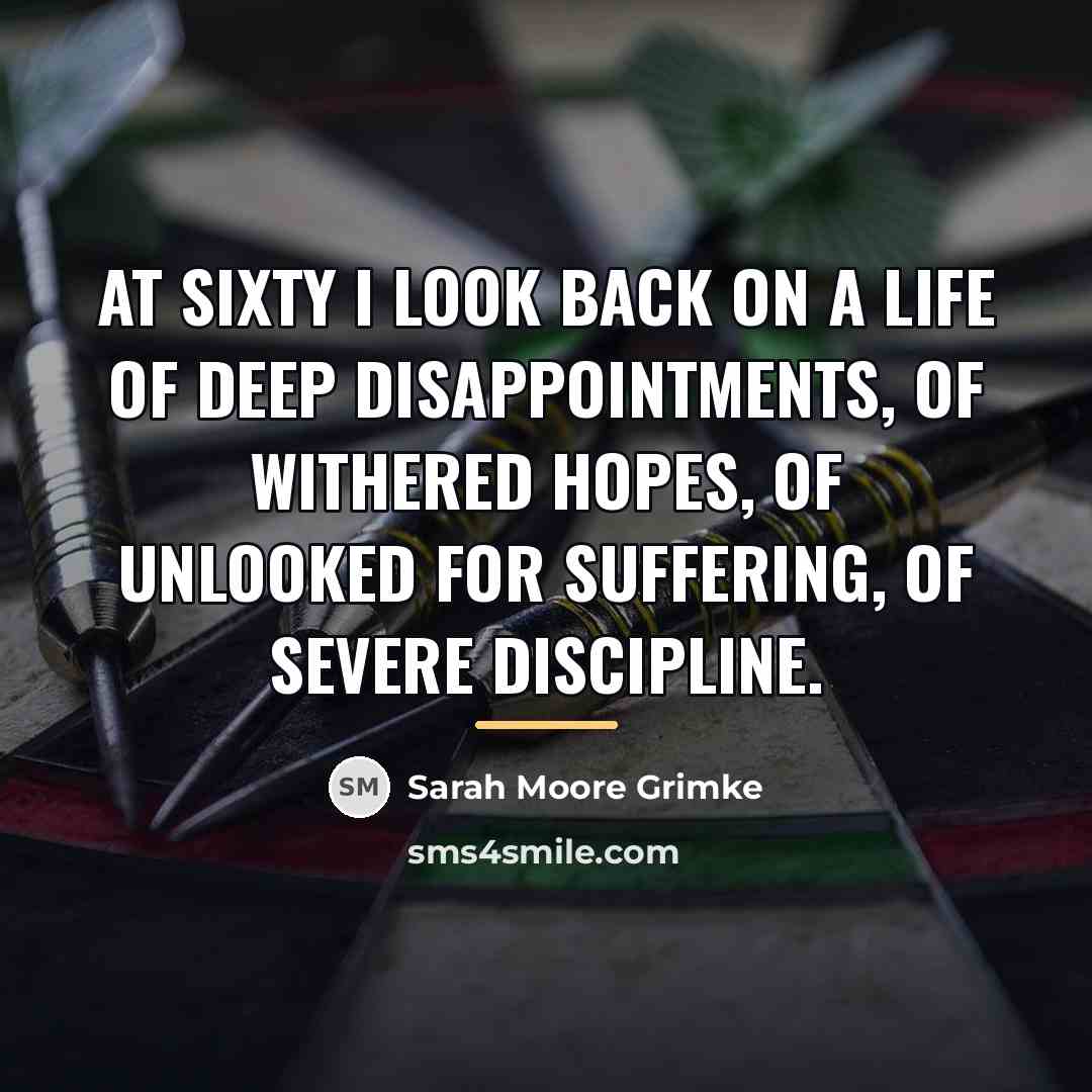 “At sixty I look back on a life of deep…” quote by Sarah Moore Grimke
