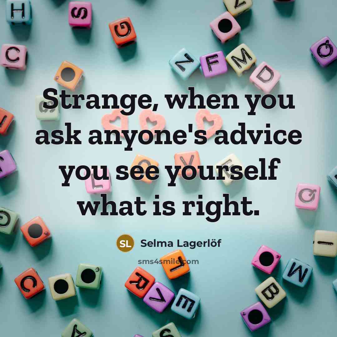 “Strange, when you ask anyone's advice you see yourself what…” quote by Selma Lagerlöf