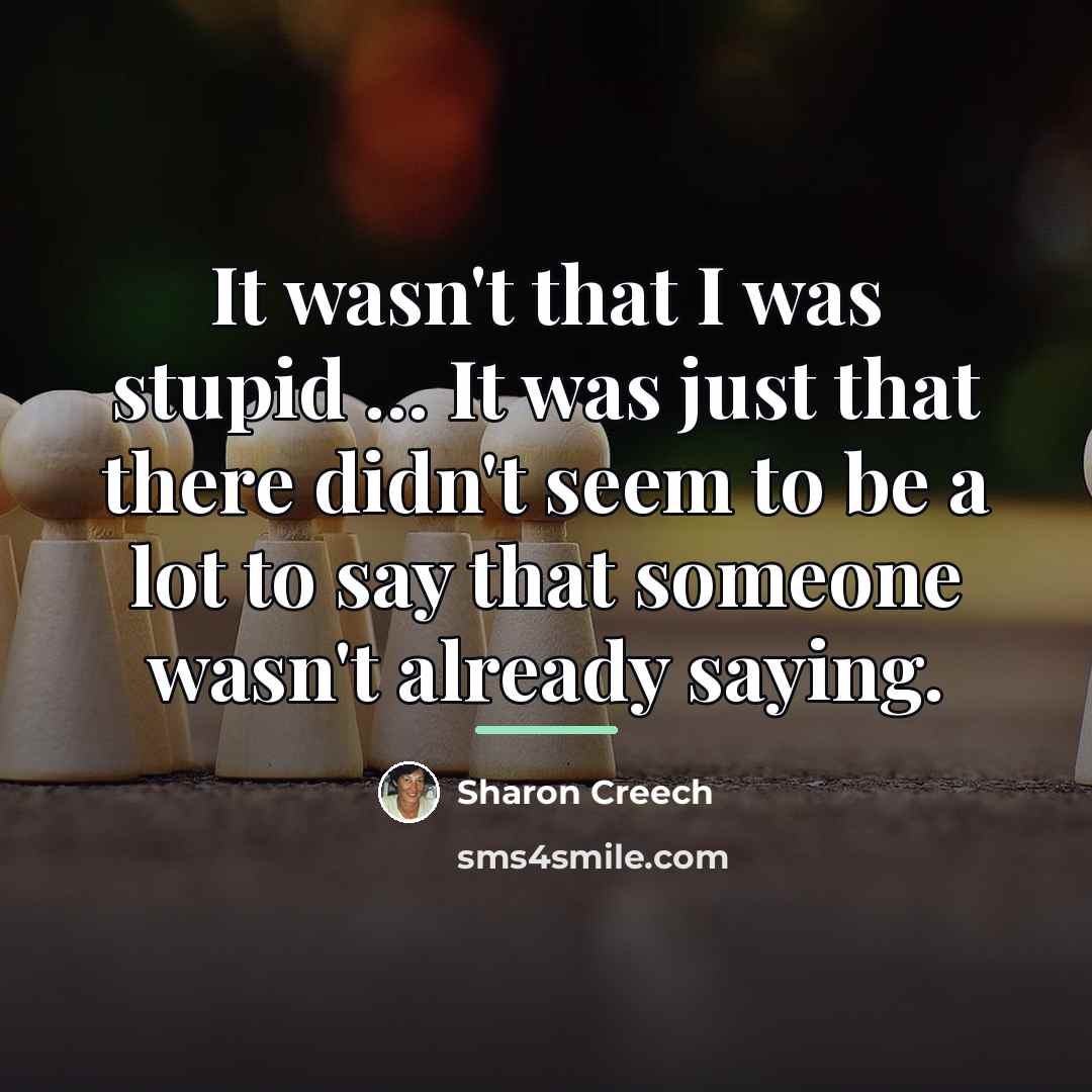 “It wasn't that I was stupid ... It was just…” quote by Sharon Creech