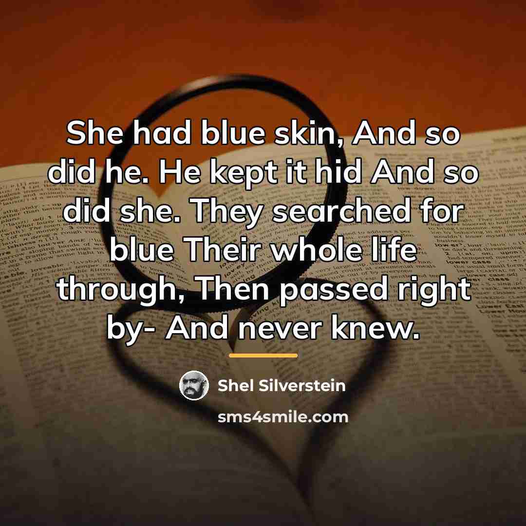 “She had blue skin, And so did he. He kept…” quote by Shel Silverstein
