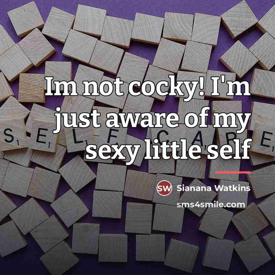“Im not cocky! I'm just aware of my sexy little…” quote by Sianana Watkins