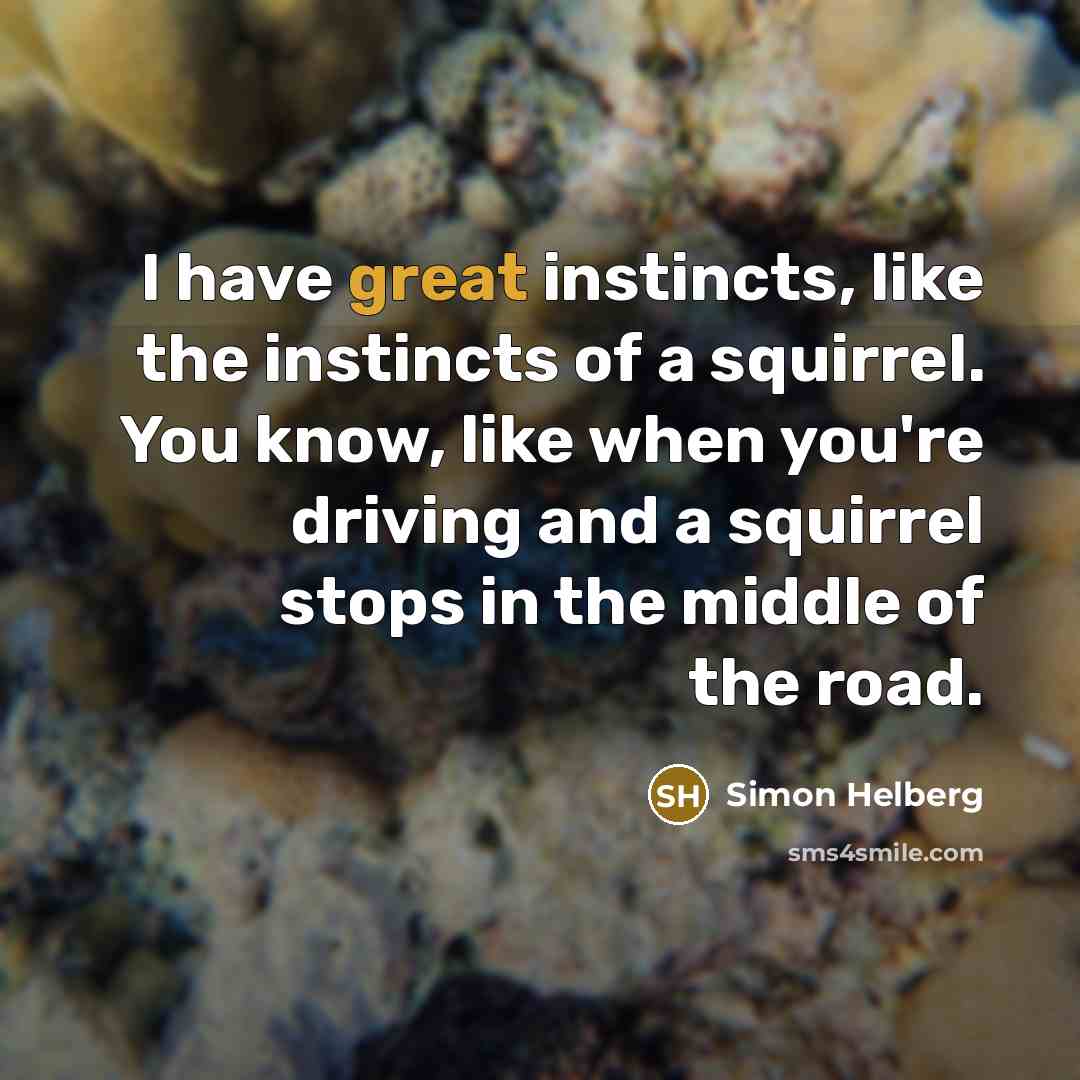 “I have great instincts, like the instincts of a squirrel.…” quote by Simon Helberg