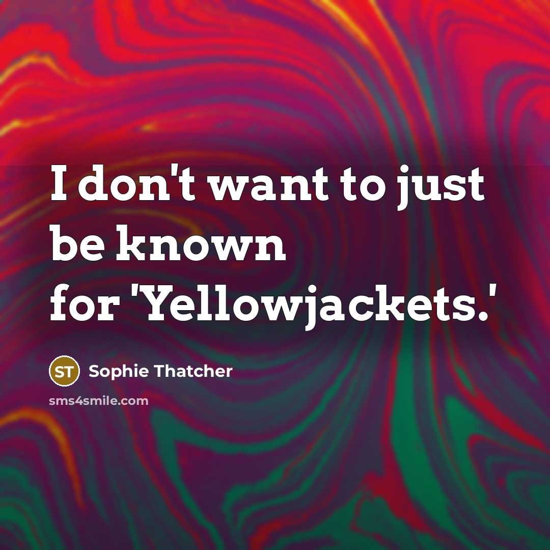 “I don't want to just be known for 'Yellowjackets.'” quote by Sophie Thatcher