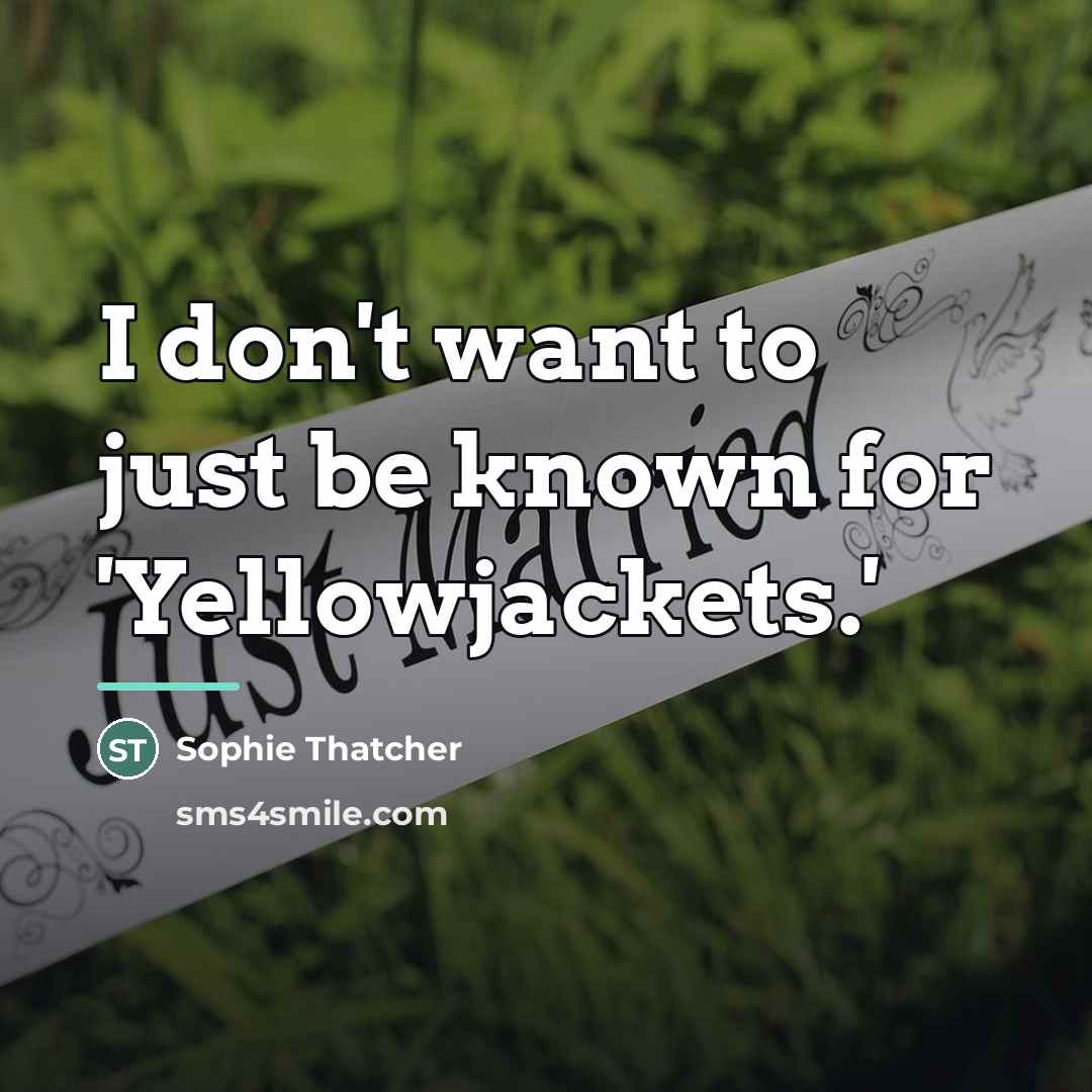 “I don't want to just be known for 'Yellowjackets.'…” quote by Sophie Thatcher