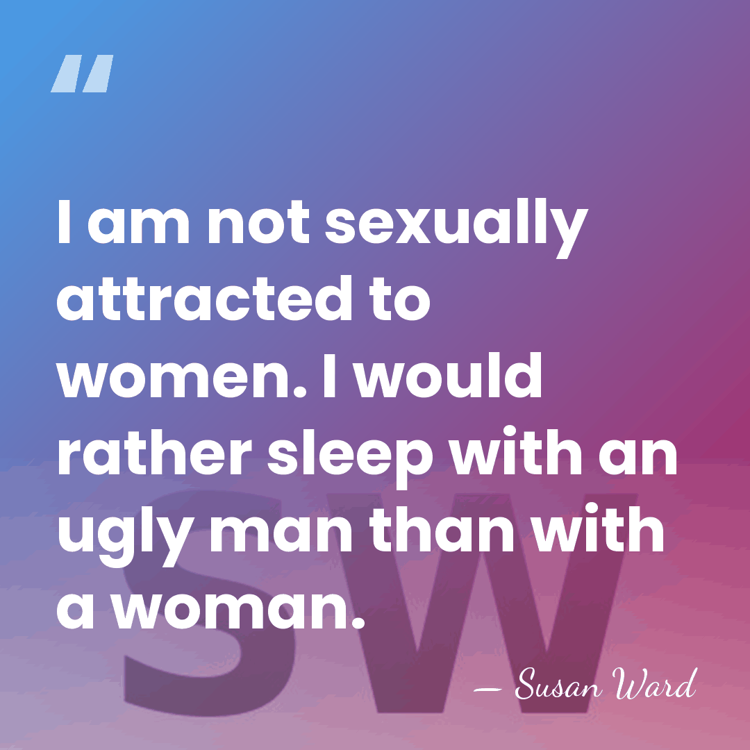 I am not sexually attracted to women. I would rather sleep with&hellip; - Susan Ward