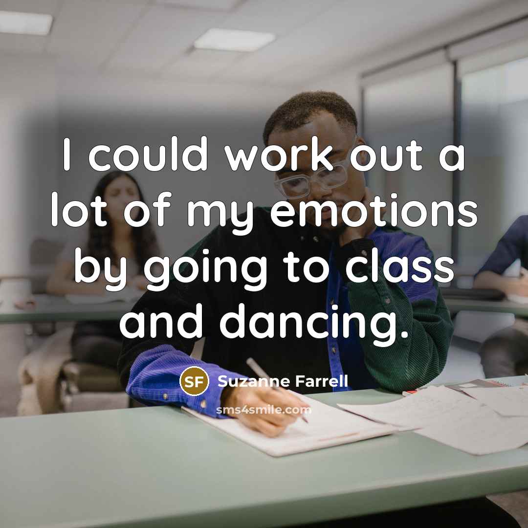 “I could work out a lot of my emotions by…” quote by Suzanne Farrell