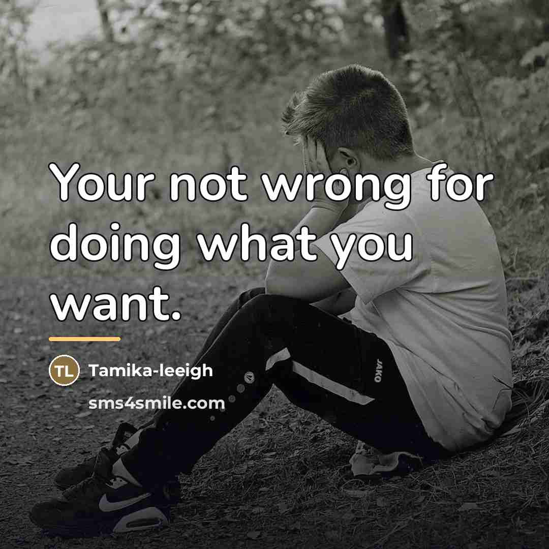 “Your not wrong for doing what you want.…” quote by Tamika-leeigh