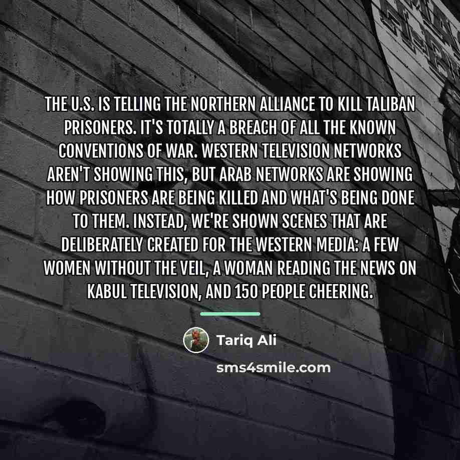 “The U.S. is telling the Northern Alliance to kill Taliban…” quote by Tariq Ali