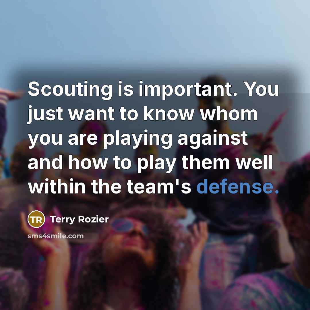 “Scouting is important. You just want to know whom you…” quote by Terry Rozier