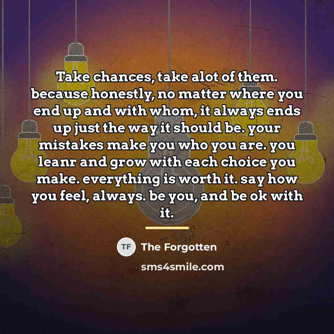 “Take chances, take alot of them. because honestly, no matter…” quote by The Forgotten